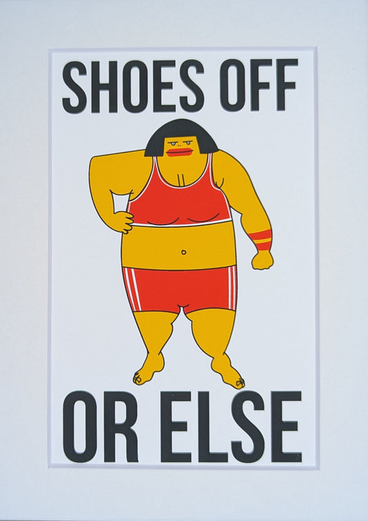 SHOES OFF. OR ELSE. art print